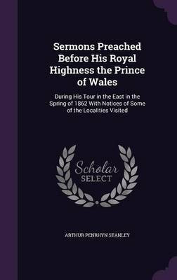 Sermons Preached Before His Royal Highness the Prince of Wales(English, Hardcover, Stanley Arthur Penrhyn)
