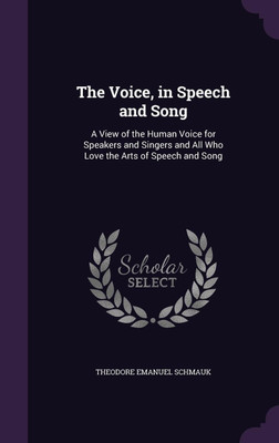The Voice, in Speech and Song(English, Hardcover, Schmauk Theodore Emanuel)