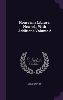 Hours in a Library. New ed., With Additions Volume 2(English, Hardcover, Stephen Leslie Sir Sir)