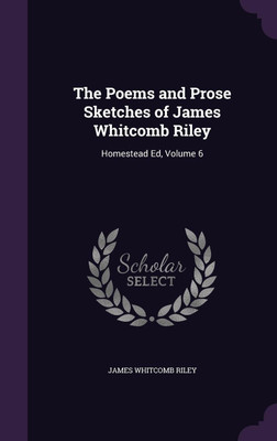The Poems and Prose Sketches of James Whitcomb Riley(English, Hardcover, Riley James Whitcomb)