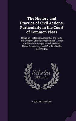 The History and Practice of Civil Actions, Particularly in the Court of Common Pleas(English, Hardcover, Gilbert Geoffrey Professor of Economics Sir)