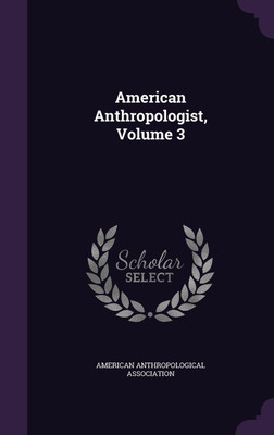 American Anthropologist, Volume 3(English, Hardcover, unknown)