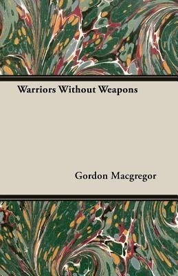 Warriors Without Weapons(English, Paperback, Macgregor Gordon)