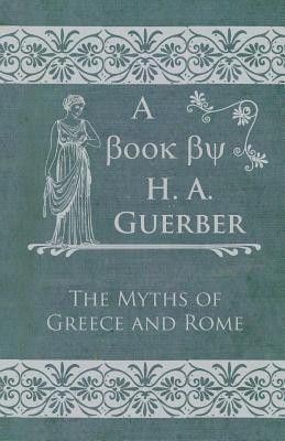 The Myths Of Greece And Rome(English, Paperback, Guerber H. A.)