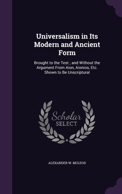 Universalism in Its Modern and Ancient Form(English, Hardcover, McLeod Alexander W)