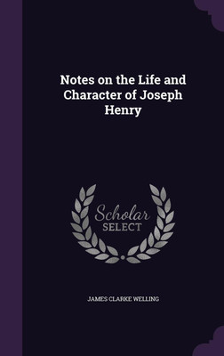 Notes on the Life and Character of Joseph Henry(English, Hardcover, Welling James Clarke)