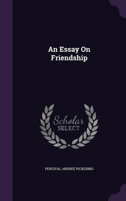 An Essay On Friendship(English, Hardcover, Pickering Percival Andree)