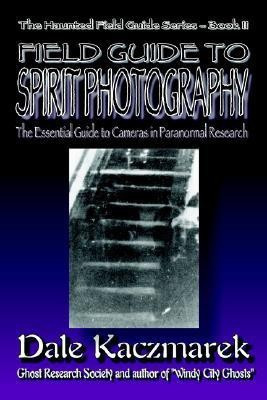 A Field Guide to Spirit Photography(English, Paperback, Kaczmarek Dale D)