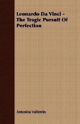 Leonardo Da Vinci - The Tragic Pursuit Of Perfection(English, Paperback, Vallentin Antonina)