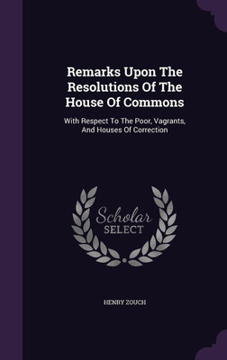 Remarks Upon The Resolutions Of The House Of Commons(English, Hardcover, Zouch Henry)