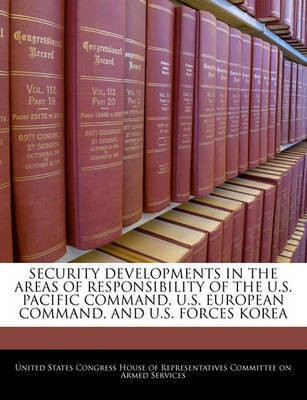 Security Developments in the Areas of Responsibility of the U.S. Pacific Command, U.S. European Command, and U.S. Forces Korea(English, Paperback, unknown)