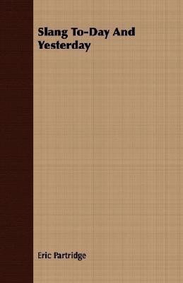 Slang To-Day And Yesterday(English, Paperback, Partridge Eric)