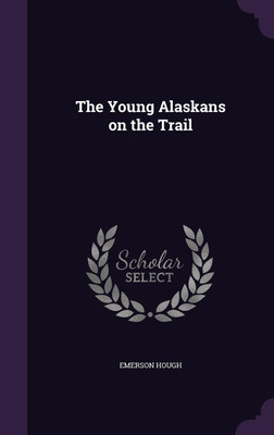 The Young Alaskans on the Trail(English, Hardcover, Hough Emerson)
