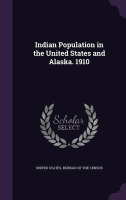Indian Population in the United States and Alaska. 1910(English, Hardcover, unknown)