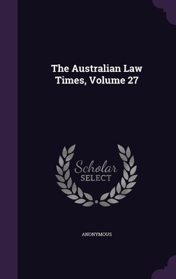 The Australian Law Times, Volume 27(English, Hardcover, Anonymous)