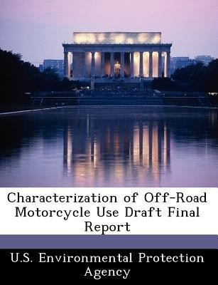 Characterization of Off-Road Motorcycle Use Draft Final Report(English, Paperback, unknown)