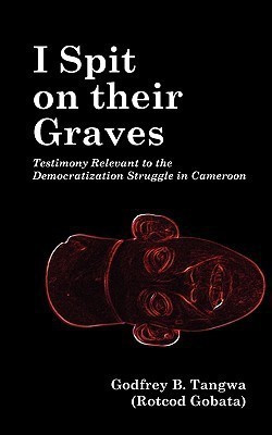 I Spit on Their Graves(English, Paperback, Tangwa Godfrey B.)