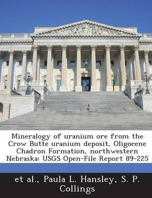 Mineralogy of Uranium Ore from the Crow Butte Uranium Deposit, Oligocene Chadron Formation, Northwestern Nebraska(English, Paperback, Hansley Paula L)