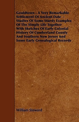 Gouldtown - A Very Remarkable Settlement Of Ancient Date - Studies Of Some Sturdy Examples Of The Simple Life Together With Sketches Of Early Colonial History Of Cumberland County And Southern New Jersey And Some Early Genealogical Records(English, Paperback, Steward William) Gouldtown - A Very Remarkable Settlement Of Ancient Date - Studies Of Some Sturdy Examples Of The Simple Life Together With Sketches Of Early Colonial History Of Cumberland County And Southern New Jersey And Some Early Genealogical Records(English, Paperback, Steward William)
