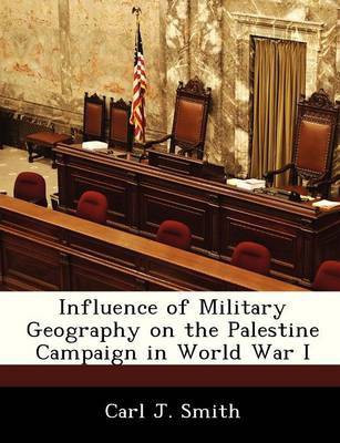 Influence of Military Geography on the Palestine Campaign in World War I(English, Paperback, Smith Carl J)