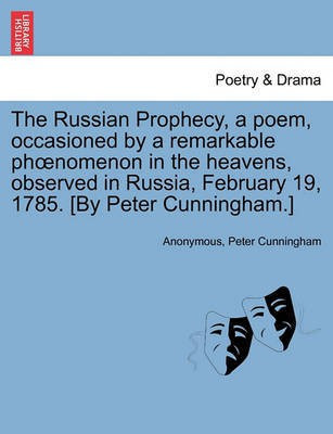 The Russian Prophecy, a Poem, Occasioned by a Remarkable Phoenomenon in the Heavens, Observed in Russia, February 19, 1785. [by Peter Cunningham.](English, Paperback, Anonymous Peter)