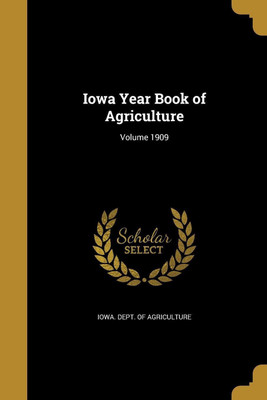 Iowa Year Book of Agriculture; Volume 1909(English, Paperback, unknown)