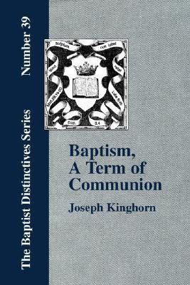Baptism, A Term of Communion at the Lord's Supper(English, Paperback, Kinghorn Joseph,)