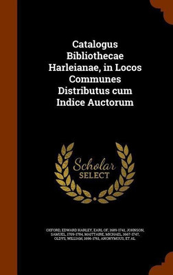 Catalogus Bibliothecae Harleianae, in Locos Communes Distributus cum Indice Auctorum(English, Hardcover, Johnson Samuel)
