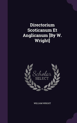Directorium Scoticanum Et Anglicanum [By W. Wright](English, Hardcover, Wright William)