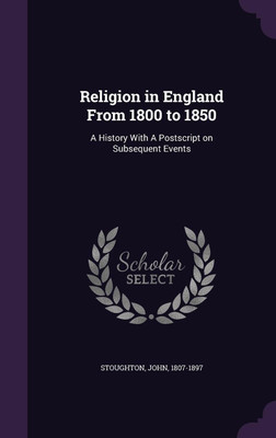 Religion in England from 1800 to 1850(English, Hardcover, Stoughton John)