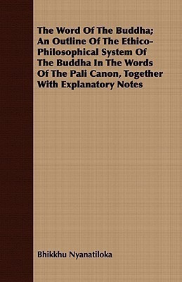 The Word Of The Buddha; An Outline Of The Ethico-Philosophical System Of The Buddha In The Words Of The Pali Canon, Together With Explanatory Notes(English, Paperback, Nyanatiloka Bhikkhu) The Word Of The Buddha; An Outline Of The Ethico-Philosophical System Of The Buddha In The Words Of The Pali Canon, Together With Explanatory Notes(English, Paperback, Nyanatiloka Bhikkhu)