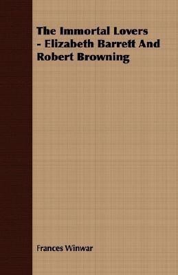 The Immortal Lovers - Elizabeth Barrett And Robert Browning(English, Paperback, Winwar Frances)