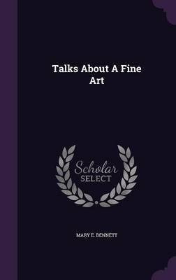 Talks About A Fine Art(English, Hardcover, Bennett Mary E)