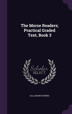 The Morse Readers; Practical Graded Text, Book 3(English, Hardcover, Powers Ella Marie)