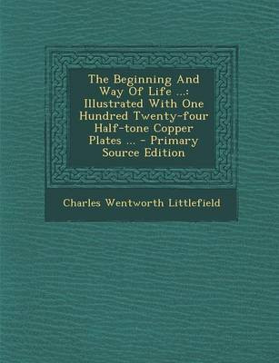 The Beginning and Way of Life ...(English, Paperback, Littlefield Charles Wentworth)