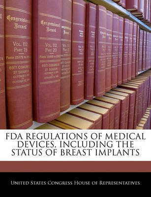FDA Regulations of Medical Devices, Including the Status of Breast Implants(English, Paperback, unknown)