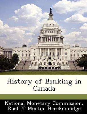 History of Banking in Canada(English, Paperback, Breckenridge Roeliff Morton)