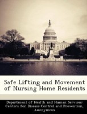 Safe Lifting and Movement of Nursing Home Residents(English, Paperback, unknown)