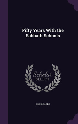 Fifty Years With the Sabbath Schools(English, Hardcover, Bullard Asa)