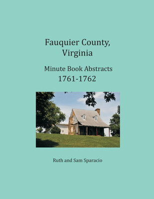 Fauquier County, Virginia Minute Book Abstracts 1761-1762(English, Paperback, Sparacio Ruth)