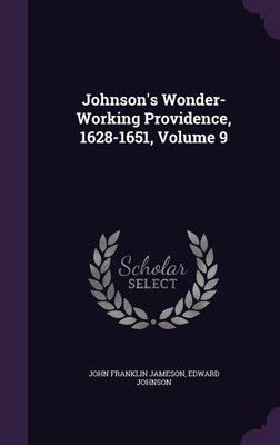 Johnson's Wonder-Working Providence, 1628-1651, Volume 9(English, Hardcover, Jameson John Franklin Dr)
