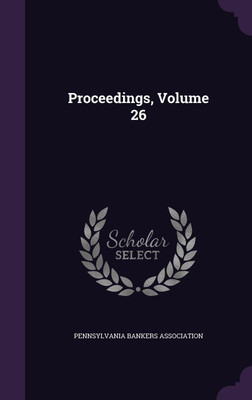 Proceedings, Volume 26(English, Hardcover, Association Pennsylvania Bankers)