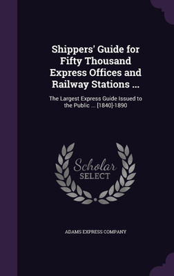 Shippers' Guide for Fifty Thousand Express Offices and Railway Stations ...(English, Hardcover, unknown)