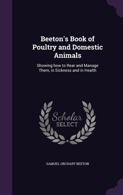 Beeton's Book of Poultry and Domestic Animals(English, Hardcover, Beeton Samuel Orchart)