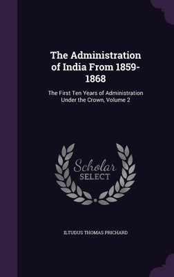 The Administration of India From 1859-1868(English, Hardcover, Prichard Iltudus Thomas)