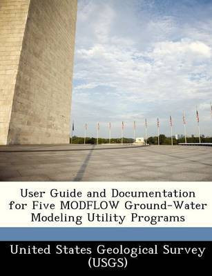 User Guide and Documentation for Five Modflow Ground-Water Modeling Utility Programs(English, Paperback, unknown)