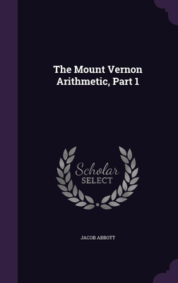 The Mount Vernon Arithmetic, Part 1(English, Hardcover, Abbott Jacob)