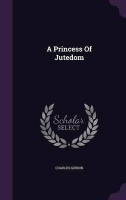 A Princess Of Jutedom(English, Hardcover, Gibbon Charles)