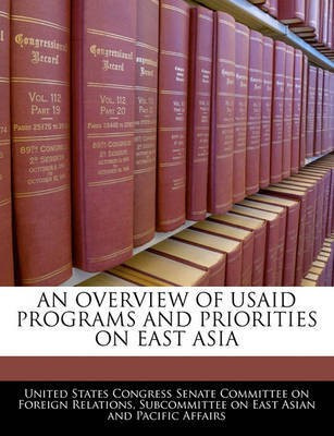 An Overview of Usaid Programs and Priorities on East Asia(English, Paperback, unknown)