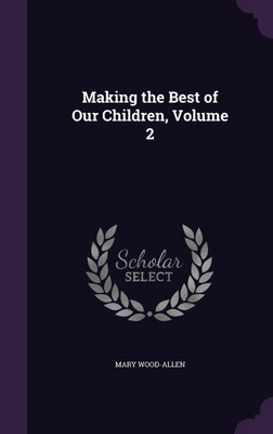 Making the Best of Our Children, Volume 2(English, Hardcover, Wood-Allen Mary)